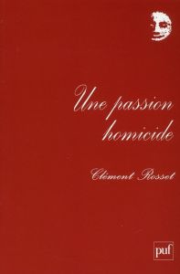 Une passion homicide... et autres textes. Chroniques au Nouvel Observateur (1969-1970) - Rosset Clément - De Sutter Laurent
