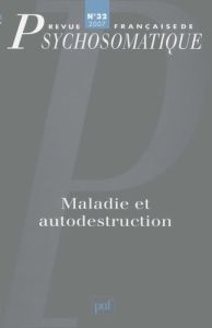 Revue française de psychosomatique N° 32, 2007 : Maladie et autodestruction - Papageorgiou Marina - Pailler Jean-Jacques