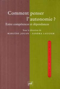 Comment penser l'autonomie ? Entre compétences et dépendances - Jouan Marlène - Laugier Sandra