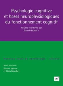 Psychologie cognitive et bases neurophysiologiques du fonctionnement cognitif - Ionescu Serban - Blanchet Alain - Gaonac'h Daniel