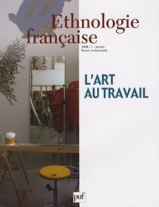 Ethnologie française N° 1, Janvier 2008 : L'art au travail - Buscatto Marie - Pasquier Dominique - Rothenberg J