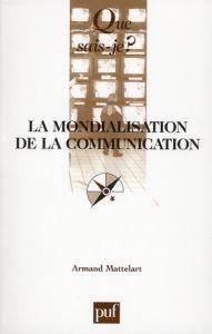 La mondialisation de la communication. 5e édition - Mattelart Armand