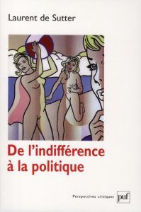 De l'indifférence à la politique - De Sutter Laurent