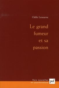 Le grand fumeur et sa passion - Lesourne Odile - Laplanche Jean