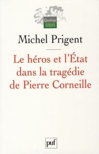 Le héros et l'Etat dans la tragédie de Pierre Corneille - Prigent Michel