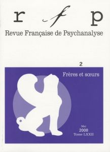 Revue Française de Psychanalyse Tome 72 N° 2, Mai 2008 : Frères et soeurs - Bourdellon Geneviève - Kamieniak Isabelle - Lechar