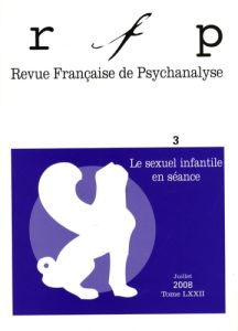 Revue Française de Psychanalyse Tome 72 N° 3, Juillet 2008 : Le sexuel infantile en séance - Miedzyrzecki Jacques - Birot Elisabeth - Lambertuc