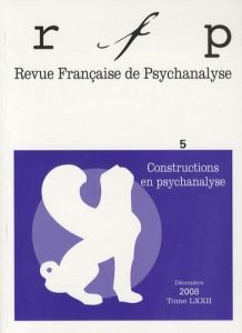 Revue Française de Psychanalyse Tome 72 N° 5, Décembre 2008 : Constructions en psychanalyse - Press Jacques - Angelergues Jacques - Bertrand Mic