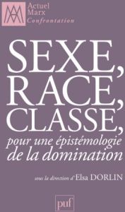 Sexe, race, classe. Pour une épistémologie de la domination - Dorlin Elsa - Bidet-Mordrel Annie