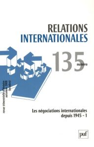 Relations internationales N° 135 automne 2008 : Les négociations internationales depuis 1945 - Soutou Georges-Henri - Cesari Laurent - Turpin Fré