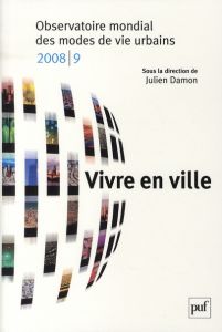 Vivre en ville. Observatoire mondial des modes de vie urbains, Edition 2008-2009 - Damon Julien - Méchet Philippe - Soëtard Joachim