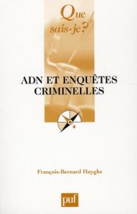 ADN et enquêtes criminelles - Huyghe François-Bernard