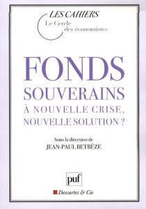 Fonds souverains : à nouvelle crise, nouvelle solution ? - Betbèze Jean-Paul - Noyer Christian