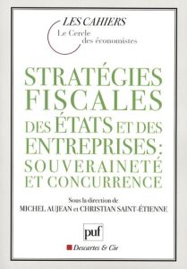 Stratégies fiscales des Etats et des entreprises : souveraineté et concurrence - Saint-Etienne Christian - Aujean Michel