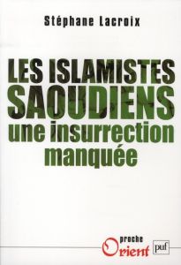 Les islamistes saoudiens. Une insurrection manquée - Lacroix Stéphane - Kepel Gilles