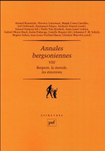 Annales bergsoniennes. Tome 8, Bergson, la morale, les émotions - François Arnaud - Riquier Camille