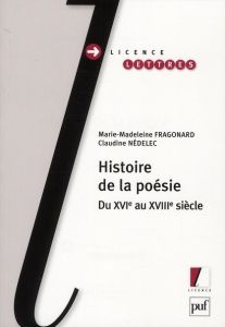 Histoire de la poésie. Du XVIe au XVIIIe siècle - Fragonard Marie-Madeleine - Nédélec Claudine