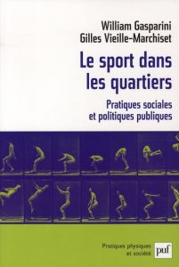 Le sport dans les quartiers. Pratiques sociales et politiques publiques - Gasparini William - Vieille Marchiset Gilles