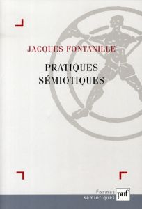 Pratiques sémiotiques - Fontanille Jacques
