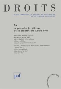 Droits N° 47/2008 : La pensée juridique et le destin du code civil - Gau-Cabée Caroline - Descamps Olivier - Hakim Nade