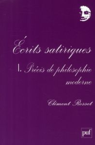 Ecrits satiriques. Tome 1, Précis de philosophie moderne - Rosset Clément - Ribes François