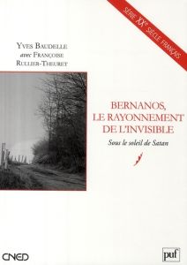 Bernanos, le rayonnement de l'invisible. Sous le soleil de Satan - Baudelle Yves - Rullier-Theuret Françoise