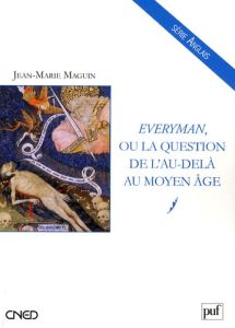 Everyman ou la question de l'au-delà au Moyen Age - Maguin Jean-Marie
