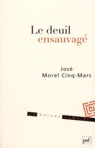 Le deuil ensauvagé - Morel Cinq-Mars José