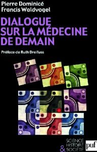Dialogue sur la médecine de demain - Dominicé Pierre - Waldvogel Francis - Dreifuss Rut
