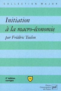 Initiation à la macro-économie. 2e édition - Teulon Frédéric
