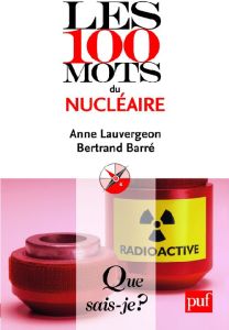 Les 100 mots du nucléaire - Lauvergeon Anne - Barré Bertrand