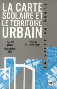 La carte scolaire et le territoire urbain - Zoïa Geneviève - Visier Laurent - Dubet François