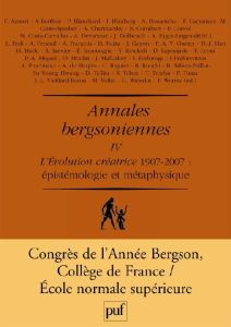 Annales bergsoniennes. Tome 4, L'évolution créatrice 1907-2007 Epistémologie et métaphysique - Azouvi François - Berthoz Alain - Worms Frédéric -