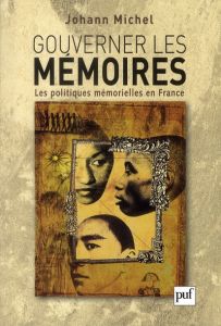 Gouverner les mémoires. Les politiques mémorielles en France - Michel Johann - Benbassa Esther