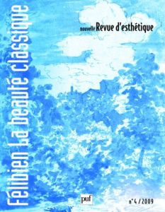 Nouvelle revue d'esthétique N° 4/2009 : Félibien, la beauté classique - Fricheau Catherine - Cauquelin Anne - Dauvois Dani