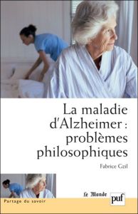 La maladie d'Alzheimer : problèmes philosophiques - Gzil Fabrice - Fagot-Largeault Anne - Gayon Jean
