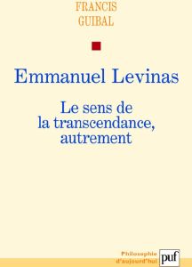 Emmanuel Levinas. Le sens de la transcendance, autrement - Guibal Francis