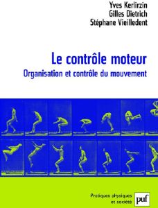Le contrôle moteur. Organisation et contrôle du mouvement - Kerlirzin Yves - Dietrich Gilles - Vieilledent Sté