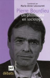 Pierre Bourdieu. Un philosophe en sociologie - Lescourret Marie-Anne