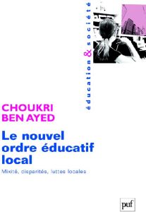 Le nouvel ordre éducatif local. Mixité, disparités, luttes locales - Ben Ayed Choukri