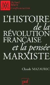 L'histoire de la Révolution française et la pensée marxiste - Mazauric Claude