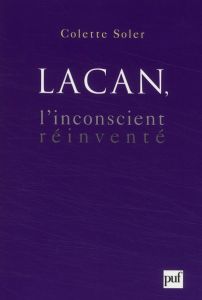 Lacan, l'inconscient réinventé - Soler Colette