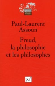 Freud, la philosophie et les philosophes - Assoun Paul-Laurent