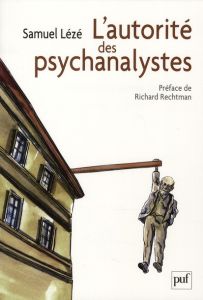 L'autorité des psychanalystes - Lézé Samuel - Rechtman Richard