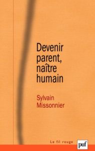 Devenir parent, naître humain. La diagonale du virtuel - Missonnier Sylvain - David Christian