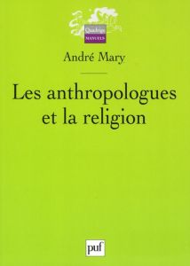 Les anthropologues et la religion - Mary André