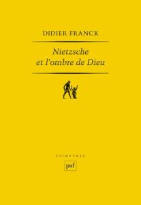 Nietzsche et l'ombre de Dieu - Franck Didier