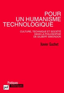 Pour un humanisme technologique. Culture, technique et société dans la philosophie de Gilbert Simond - Guchet Xavier