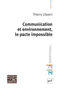 Communication et environnement, le pacte impossible - Libaert Thierry