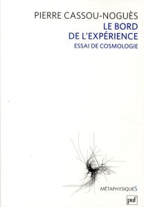 Le Bord de l'expérience. Essai de cosmologie - Cassou-Noguès Pierre